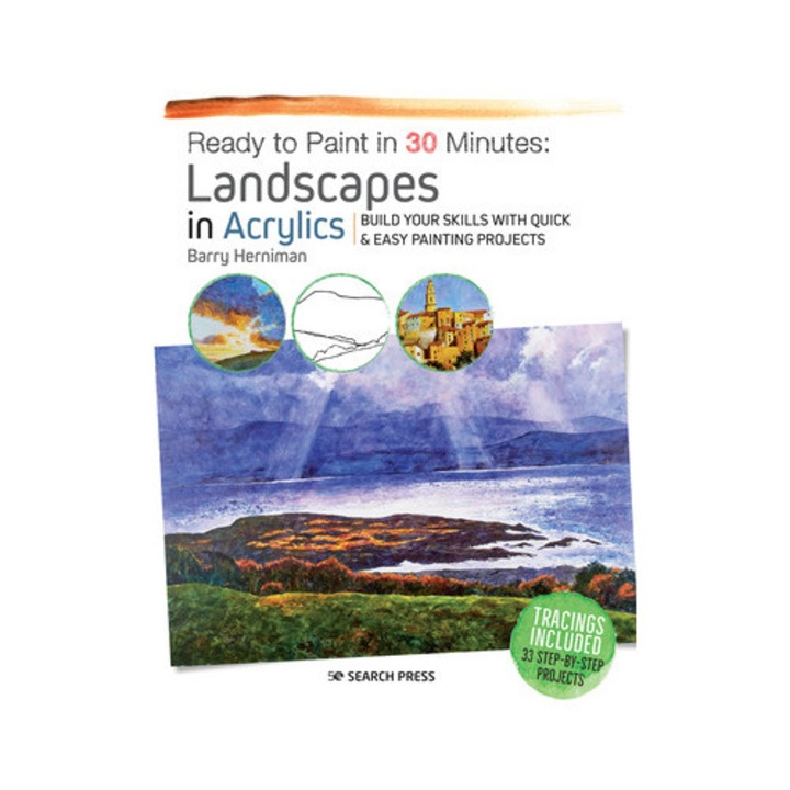 Ready To Paint In 30 Minutes: Landscapes In Acrylics: Build Your Skills With Quick & Easy Painting Projects - Barry Herniman