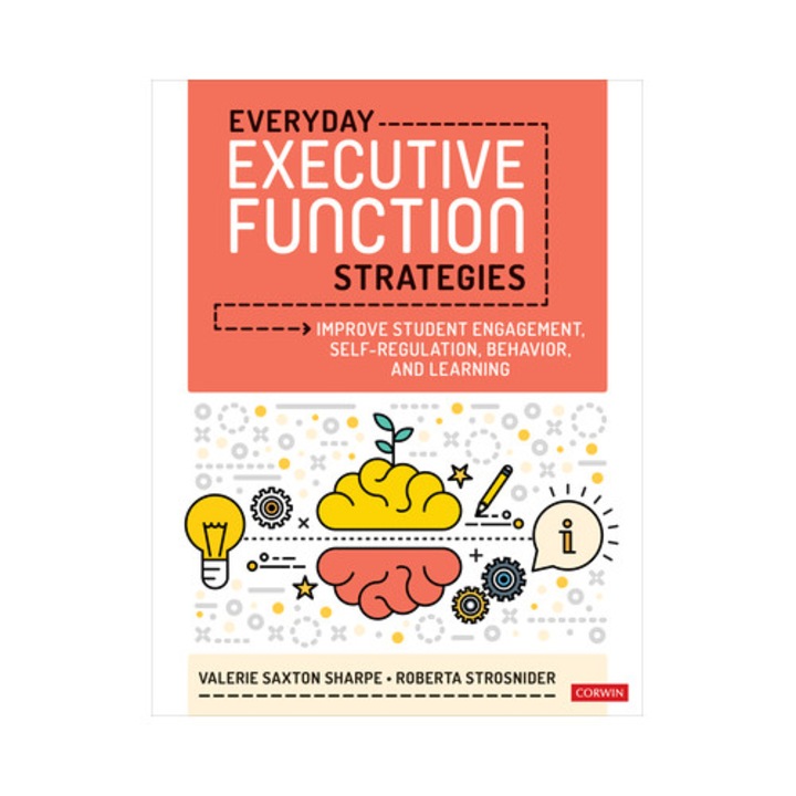 Everyday Executive Function Strategies: Improve Student Engagement, Self-regulation, Behavior, And Learning - Valerie Saxton Sharpe