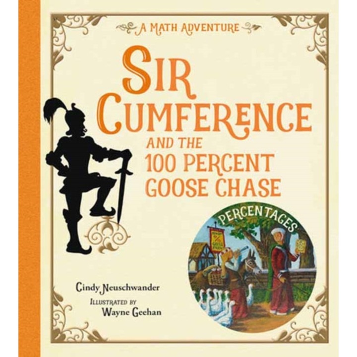 Sir Cumference And The 100 Percent Goose Chase - Cindy Neuschwander