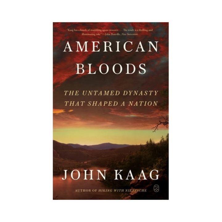 American Bloods: The Untamed Dynasty That Shaped A Nation - John Kaag