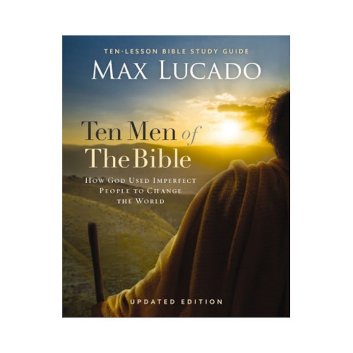 Ten Men Of The Bible Updated Edition: How God Used Imperfect People To Change The World - Max Lucado