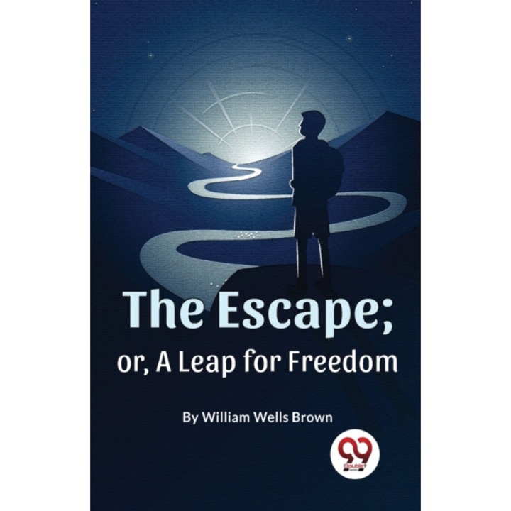 The Escape; Or, A Leap For Freedom - William Wells Brown