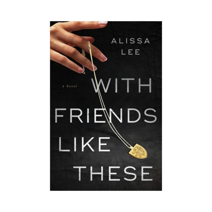 With Friends Like These - Alissa Lee