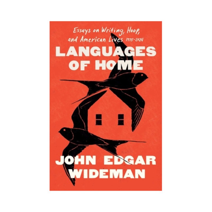 Languages Of Home: Essays On Writing, Hoop, And American Lives 1971-2024 - John Edgar Wideman