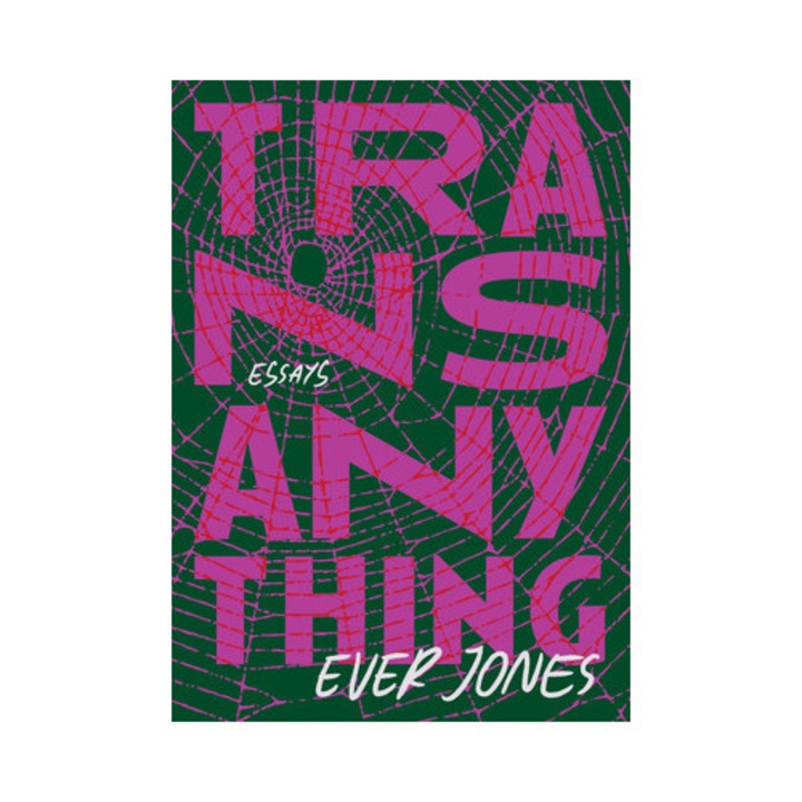 Transanything: Essays - Ever Jones