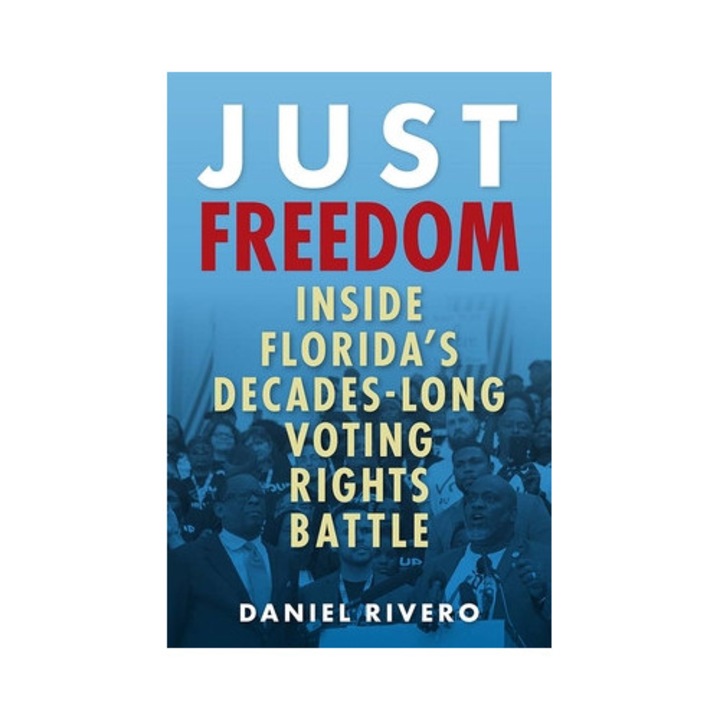 Just Freedom: Inside Florida's Decades-long Voting Rights Battle - Daniel Rivero