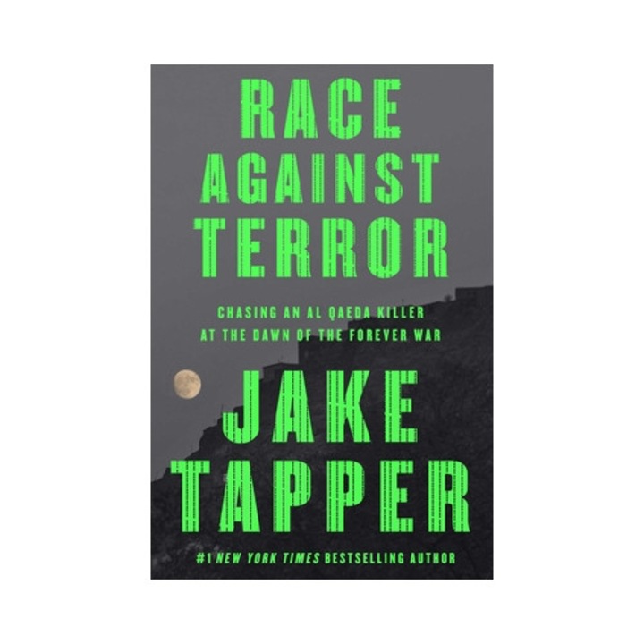 Race Against Terror: Chasing An Al Qaeda Killer At The Dawn Of The Forever War - Jake Tapper
