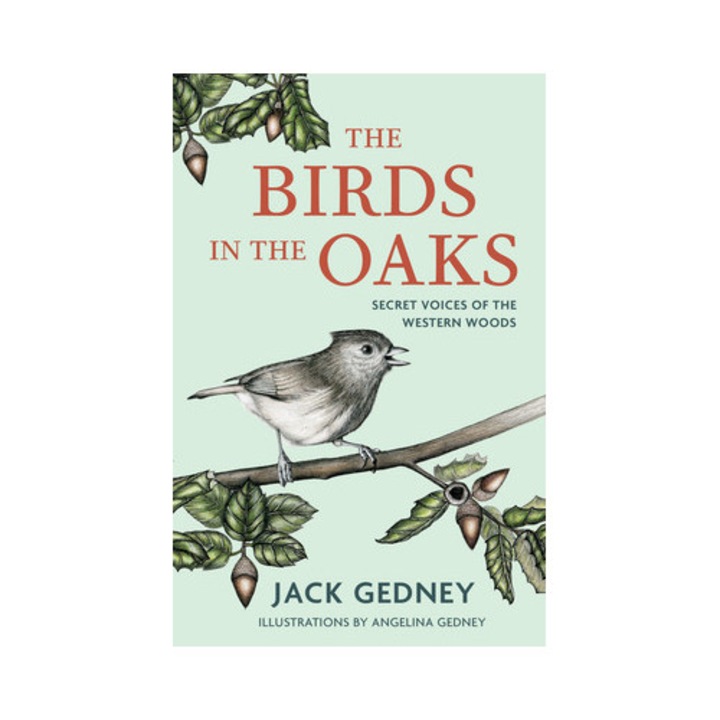 Cărțile The Birds In The Oaks: Secret Voices Of The Western Woods, Jack Gedney, 2024