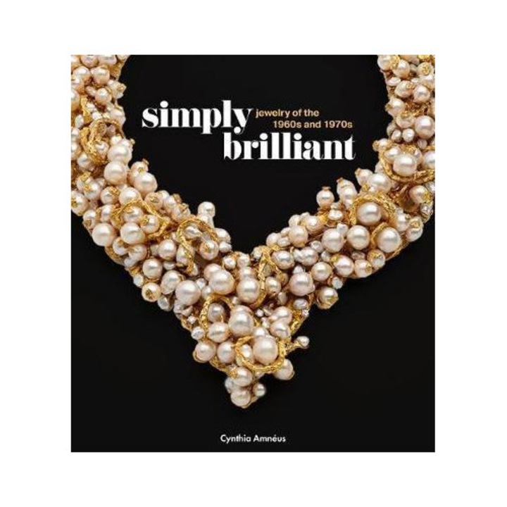 Simply Brilliant: Artist-jewelers Of The 1960s And 1970s - Cynthia Amnéus - Cynthia Amnus