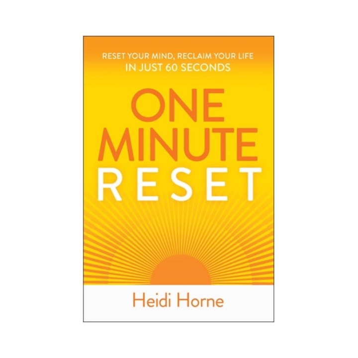One-minute Reset: Reset Your Mind, Reclaim Your Life In Just 60 Seconds - Heidi Horne