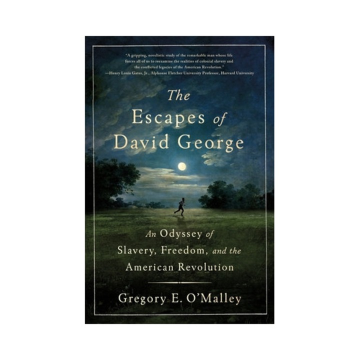 The Escapes Of David George: An Odyssey Of Slavery, Freedom, And The American Revolution, Gregory E. O'malley, 2026