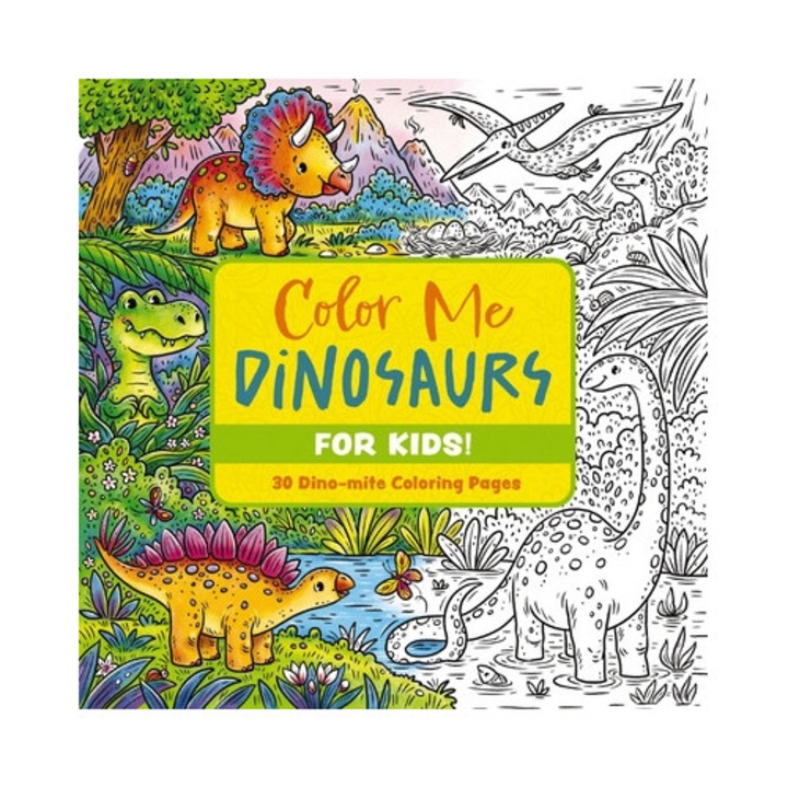 Color Me Dinosaurs (kids' Edition): 30 Dino-mite Coloring Pages -