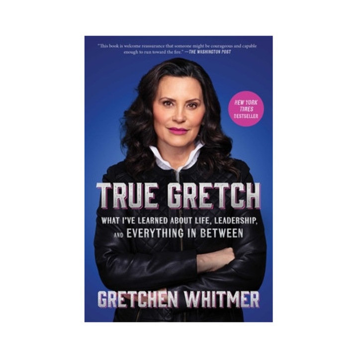 True Gretch: What I've Learned About Life, Leadership, And Everything In Between - Gretchen Whitmer