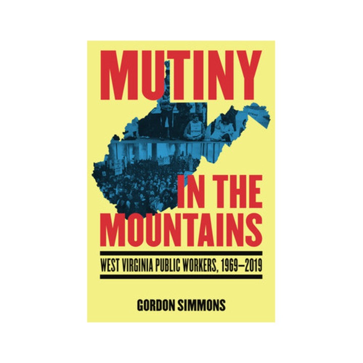 Mutiny In The Mountains: West Virginia Public Workers 1969-2019 - Gordon Simmons