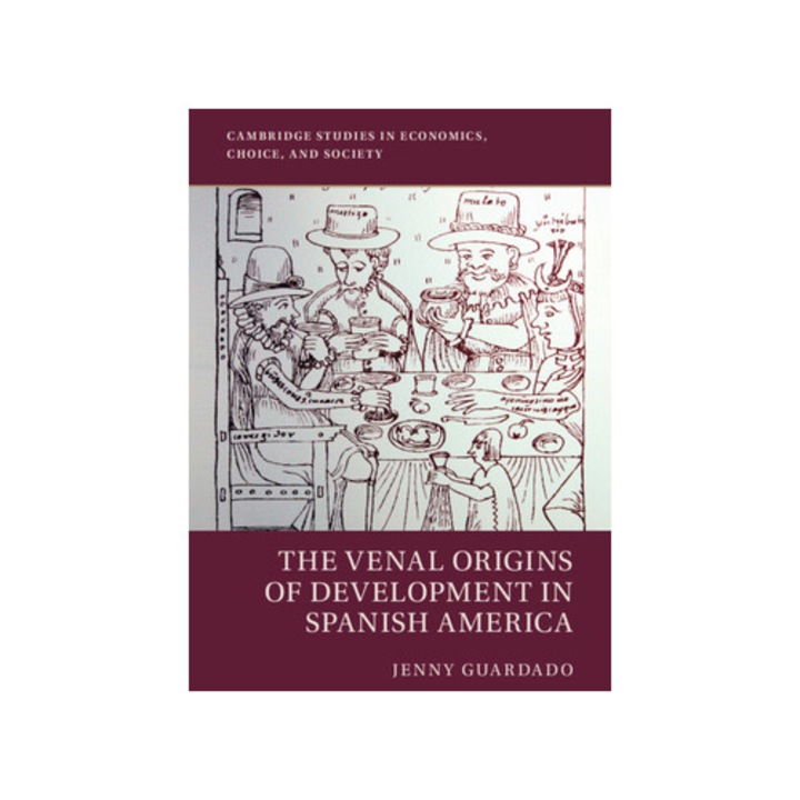The Venal Origins Of Development In Spanish America - Jenny Guardado