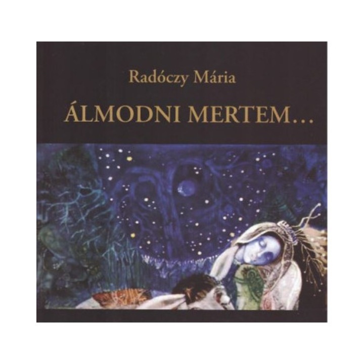 Radóczy Mária: Álmodni mertem