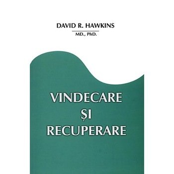Vindecare si Recuperare - David R. Hawkins Vindecare si Recuperare - David R. Hawkins