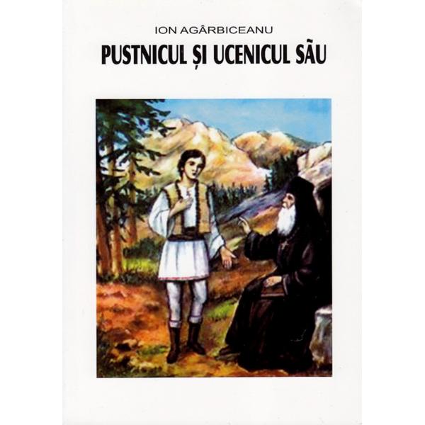 Pustnicul si ucenicul sau - Ion Agarbiceanu
