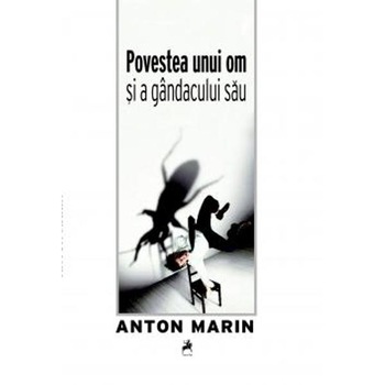 Povestea unui om si a gandacului sau - Anton Marin Povestea unui om si a gandacului sau - Anton Marin