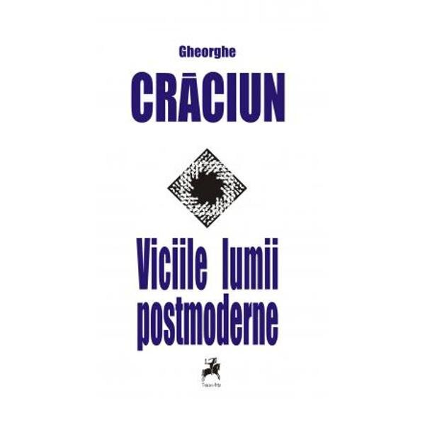 Viciile lumii postmoderne - Gheorghe Craciun