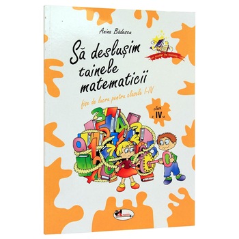 Fise de lucru clasa 4 - Sa deslusim tainele matematicii - Anina Badescu, Gabriela Iaurum Fise de lucru clasa 4 - Sa deslusim tainele matematicii - Anina Badescu, Gabriela Iaurum