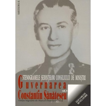 Guvernarea Constantin Sanatescu vol.1. - Marcel Dumitru Ciuca Guvernarea Constantin Sanatescu vol.1. - Marcel Dumitru Ciuca