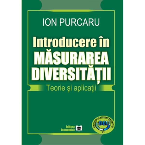 Introducere in masurarea diversitatii. Teorie si aplicatii - Ion Purcaru