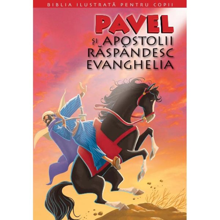 Biblia ilustrata pentru copii. Pavel si apostolii raspandesc Evanghelia. Vol. 12