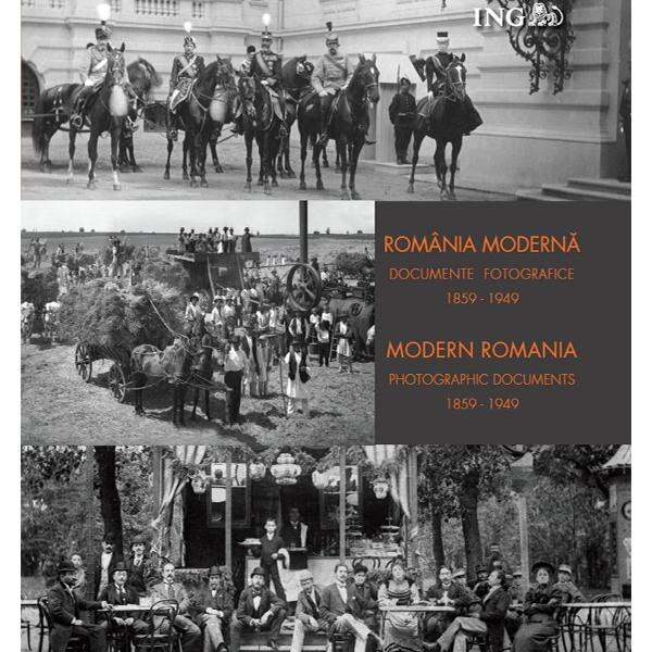 Romania moderna. Documente fotografice 1859-1949 (Lb. Ro+Eng)