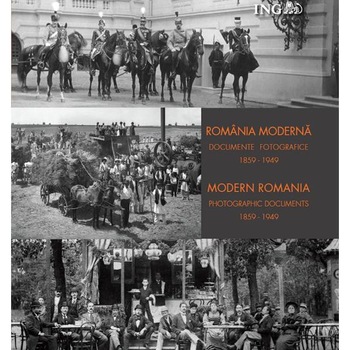 Romania moderna. Documente fotografice 1859-1949 (Lb. Ro+Eng) Romania moderna. Documente fotografice 1859-1949 (Lb. Ro+Eng)