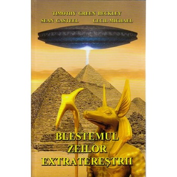Blestemul zeilor extraterestrii - Timothy Green Beckley, Sean Casteel, Cecil Michael Blestemul zeilor extraterestrii - Timothy Green Beckley, Sean Casteel, Cecil Michael