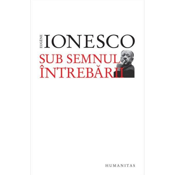 Sub semnul intrebarii - Eugene Ionesco
