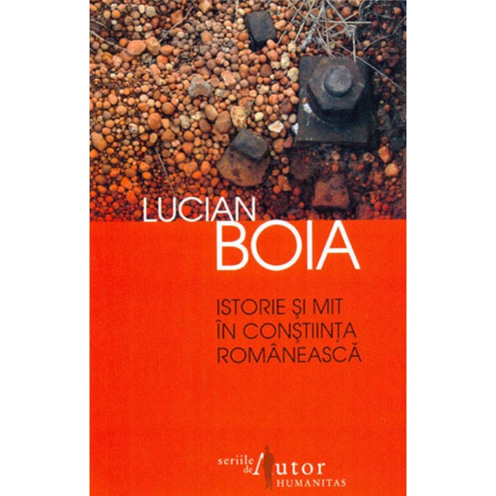 Istorie si mit in constiinta romaneasca - Editia a II-a - Lucian Boia