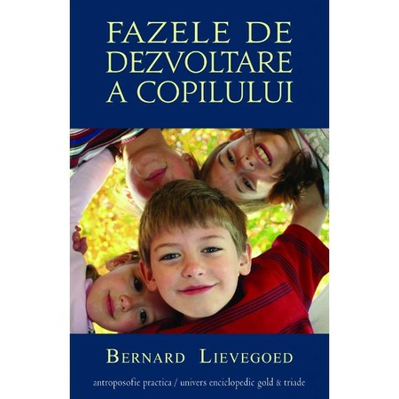 Fazele De Dezvoltare A Copilului Bernard Lievegoed Emag Ro