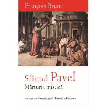 Sfantul Pavel. Marturia mistica - Francois Brune Sfantul Pavel. Marturia mistica - Francois Brune