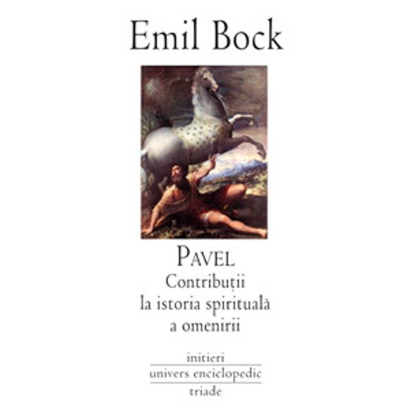 Pavel. Contributii la istoria spirituala a omenirii - Emil Bock