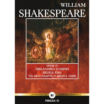Opere IV: Imblanzirea scorpiei. Regele Ioan. Vis de-o noapte-n miezul verii - William Shakespeare Opere IV: Imblanzirea scorpiei. Regele Ioan. Vis de-o noapte-n miezul verii - William Shakespeare