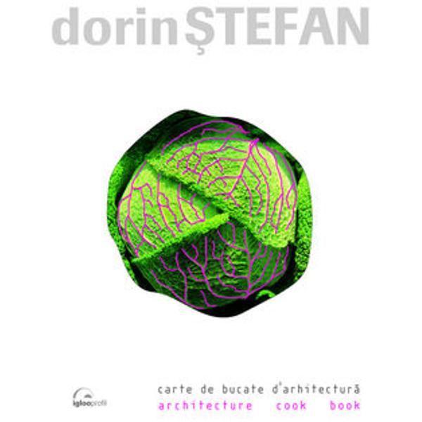 Carte de bucate de arhitectura. Architectural cook book - Dorin Stefan
