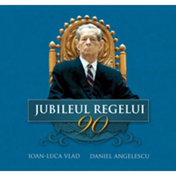 Album Jubileul regelui 90 - Ioan-Luca Vlad, Daniel Angelescu Album Jubileul regelui 90 - Ioan-Luca Vlad, Daniel Angelescu