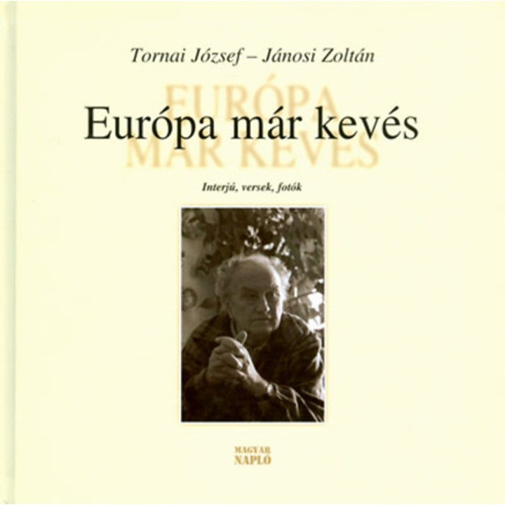 Európa már kevés - Interjúk, versek, fotók - Tornai József