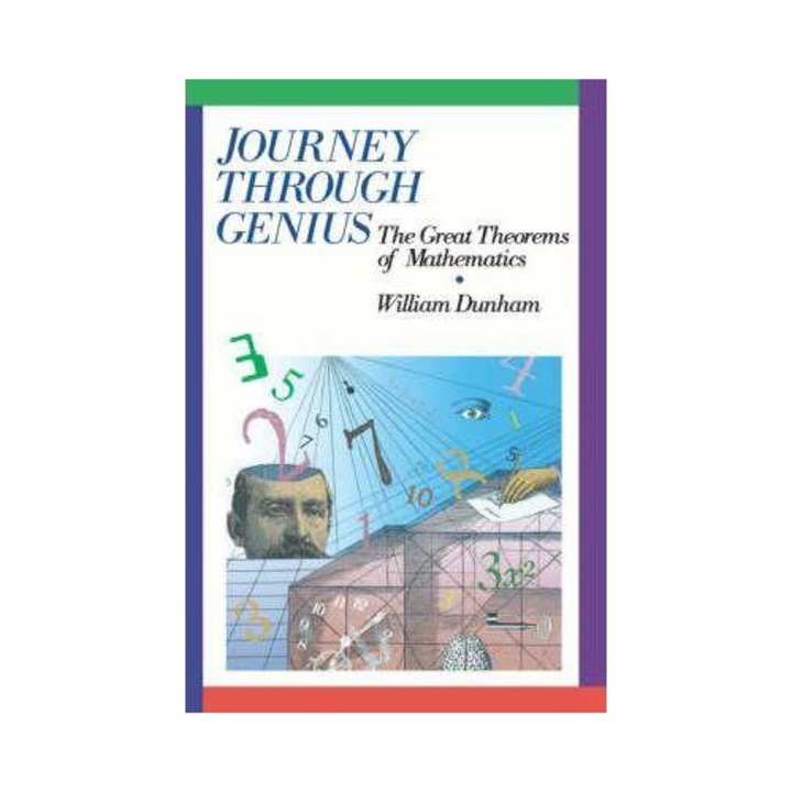 Journey Through Genius: Great Theorems Of Mathematics - William Dunham