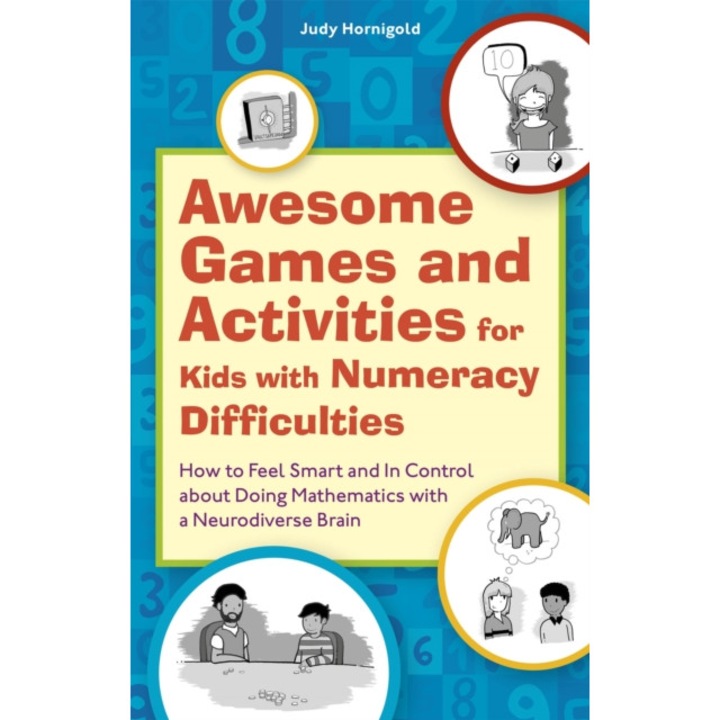 Awesome Games And Activities For Kids With Numeracy Difficulties: How To Feel Smart And In Control About Doing Mathematics With A Neurodiverse Brain - Judy Hornigold