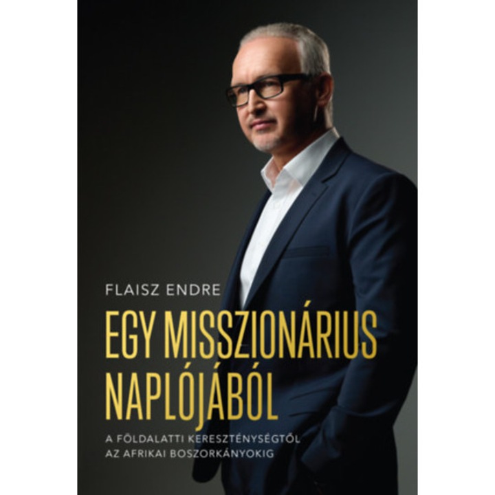 Egy misszionárius naplójából - A földalatti kereszténységtől az afrikai boszorkányokig - Flaisz Endre