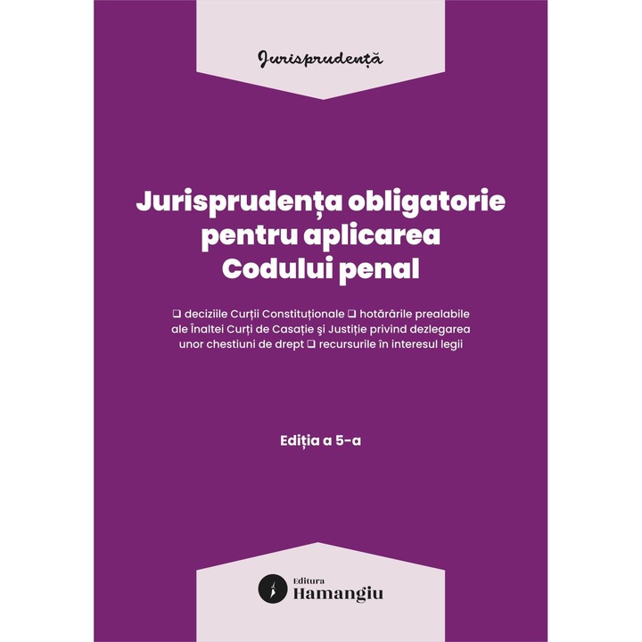 Jurisprudenta obligatorie pentru aplicarea Codului penal. Actualizata 10 martie 2026