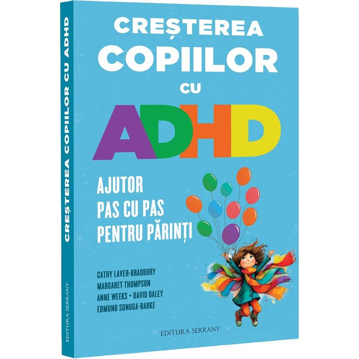 Cresterea Copiilor Cu Adhd. Ajutor Pas Cu Pas Pentru Parinti - Cathy Laver-bradbury, Margaret Thompson, Anne Weeks, David Daley, Edmund Sonuga-barke