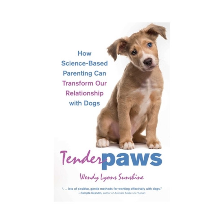 Tender Paws: How Science-based Parenting Can Transform Our Relationship With Dogs - Wendy Lyons Sunshine