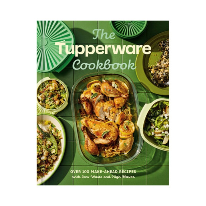 The Tupperware Cookbook: Over 100 Make-ahead Recipes With Low Waste And High Flavor -