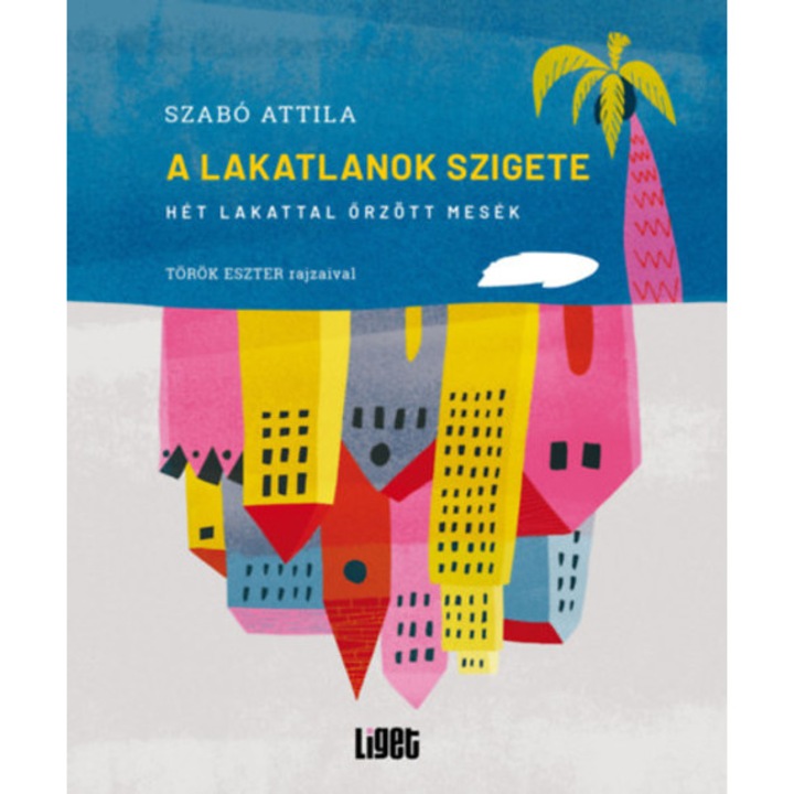 A Lakatlanok szigete - Hét lakattal őrzött mesék - Szabó Attila
