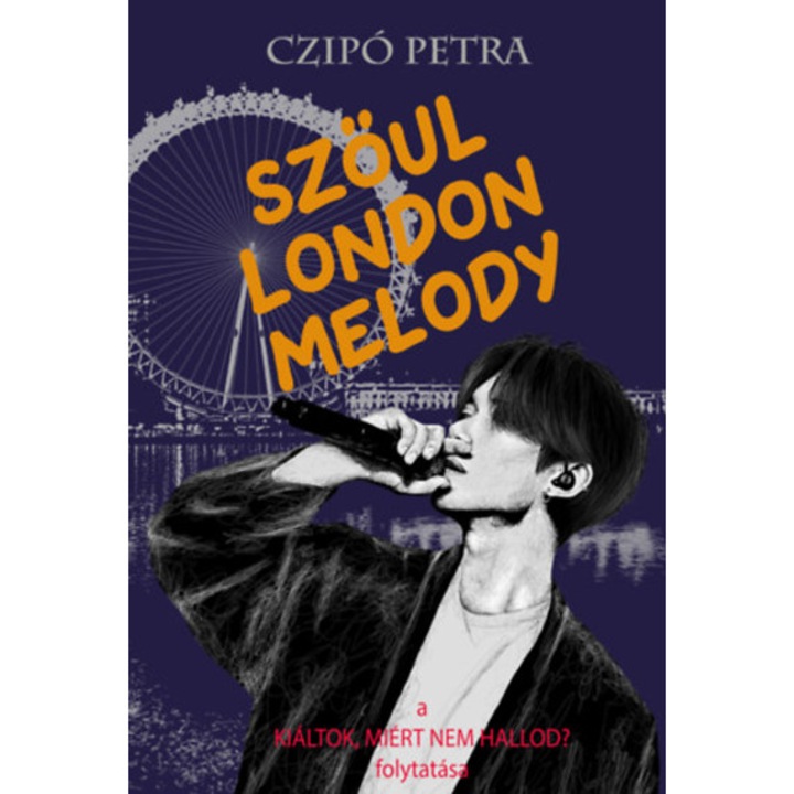 Szöul London Melody - A Kiáltok, miért nem hallod? folytatása - Czipó Petra