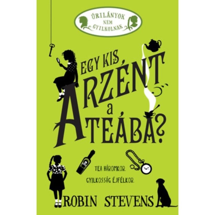 Egy kis arzént a teába? - Úrilányok nem gyilkolnak 2. - Robin Stevens